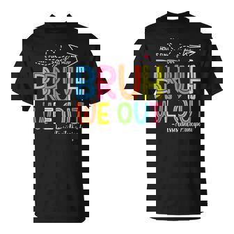 Bruh We Out Assistant Principals Last Day Of School T-Shirt - Monsterry