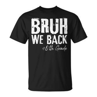 Bruh We Back 6Th Grade Back To School First Day Of School T-Shirt - Thegiftio UK