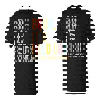 Bruh It's Field Day Let The Games Begin Field Trip Fun Day T-Shirt - Thegiftio