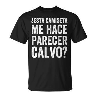 Calvo Hombre Esta Me Hace Parecer Calvo Camiseta unisex - Regaloses