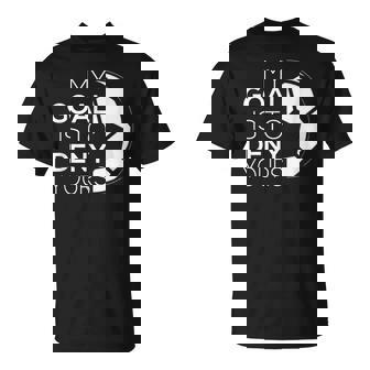 Camicia Da Portiere Divertente Concritta My Goal Is To Deny Yours Maglietta - Novitaregali