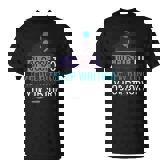 Choose To Keep Writing Your Story Inspirational Quote T-Shirt | Mazezy