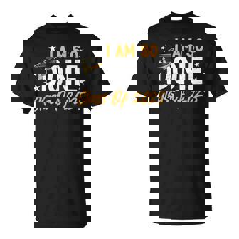 Class Of 2025 I Am So Done Graduation For Him Her Men T-Shirt - Monsterry