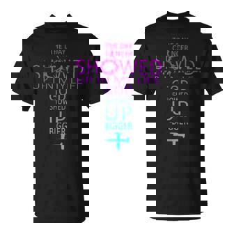 The Day Cancer Showed Up In My Life God Showed Up Bigger T-Shirt - Monsterry