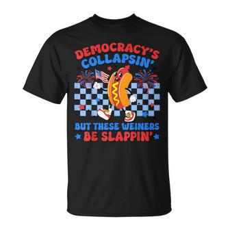 Democracy's Collapsin' But These Weiners Be Slappin Hotdogs T-Shirt - Thegiftio UK