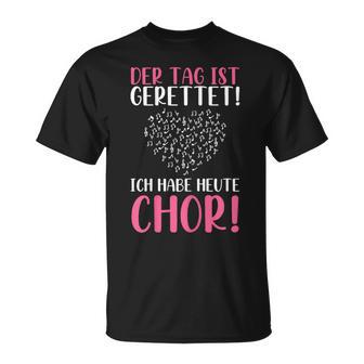 Der Tag Ist Gerettet Ich Habe Heute Chorängeriningen T-Shirt - Geschenkecke