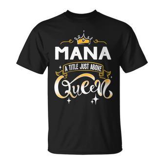 Divertido Título De Maná Por Encima De La Reina Regalo Para La Abuela Cuello Camiseta unisex - Regaloses
