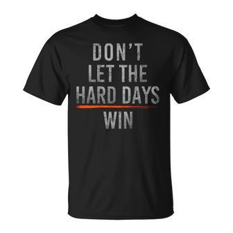 Don't Let The Hard Days Win On Back T-Shirt - Thegiftio UK