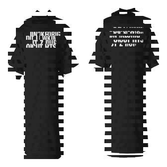 I Don't Like Working Out Cuz It Hurts Gym T-Shirt - Monsterry