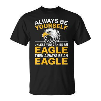 Eagle Bird Always Be Yourself Unless You Can Be An Eagle T-Shirt - Thegiftio
