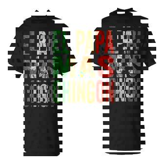 El Papa Mas Chingon Mexican Dad T-Shirt | Mazezy