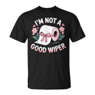 Embarrassing I'm Not A Good Wiper Adult Humor T-Shirt - Thegiftio UK
