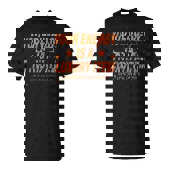 Your Energy Is A Luxury Item Not Everyone Can Afford It T-Shirt - Thegiftio