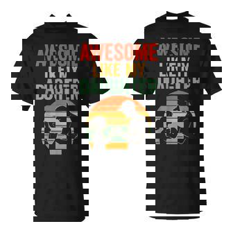Fathers Day Awesome Like My Daughter Dad T-Shirt - Monsterry