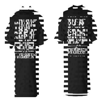 Father's Day You Can't Scare Me I Have Two Daughters T-Shirt - Monsterry