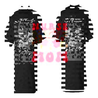 My Favorite Nurse Calls Me Mom Mother's Day Flowers T-Shirt - Monsterry