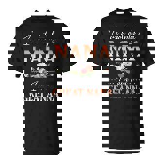Flowers Happy Day Me I'm Not Only A Nana I Am A Great Nana T-Shirt - Monsterry