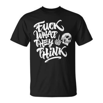Fuck What They Think Skull T-Shirt - Thegiftio UK