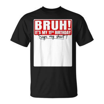 Bruh It's My 11Th Birthday 11 Years Old Sign My T-Shirt - Thegiftio UK