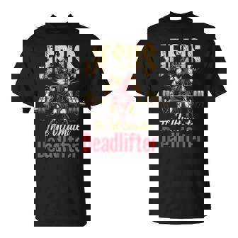 Christian Workout Gym Jesus The Ultimate Deadlift T-Shirt - Monsterry