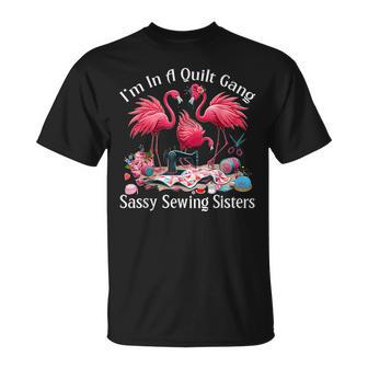 Quilter I'm In A Quilting Gang Sassy Sewing Sisters T-Shirt - Thegiftio UK