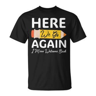 Here We Go Again I Mean Welcome Back To School Teacher T-Shirt - Thegiftio UK