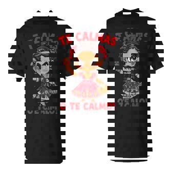 Happy Mexican Spanish Mom Te Calmas O Te Calmo T-Shirt | Mazezy