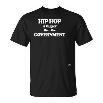 Hip Hop Es Más Grande Que El Gobierno Camiseta unisex - Regaloses