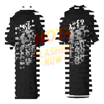 I'mtill Hot It Just Comes In Flashes Now Tシャツ - Kawaiitshirt