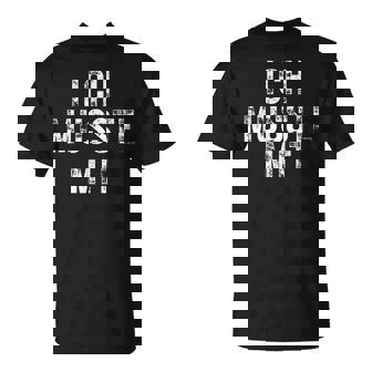 Ich Musste Mitaufen Party Malle Kneipe Urlaub T-Shirt - Geschenkecke