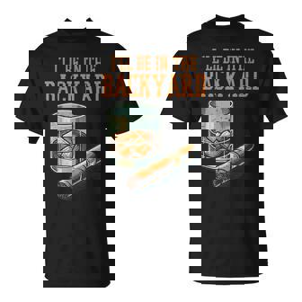 Ill Be In Backyard Saying Dad Grandpa Uncle T-Shirt - Monsterry