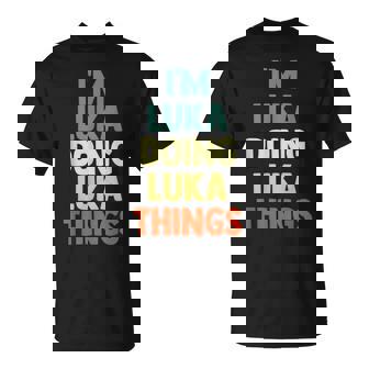 I'm Luka Doing Luka Things Fun Nombre Personalizado Luka Camiseta unisex - Regaloses