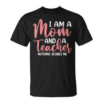 I'm A Mom And A Teacher Nothing Scares Me T-Shirt - Thegiftio UK
