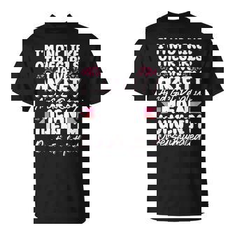 I'm Not Like Other Girls I Have Anxiety Mean Overstimulated T-Shirt | Mazezy