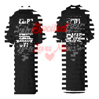 I'm Not Spoiled My Wife Just Loves Me Husband T-Shirt - Monsterry