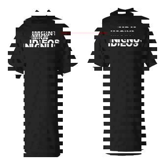 Immigrant Indigenous Quote Apparel T-Shirt - Thegiftio