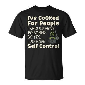 I've Cooked For People I Should Have Poisoned Saying T-Shirt - Thegiftio UK
