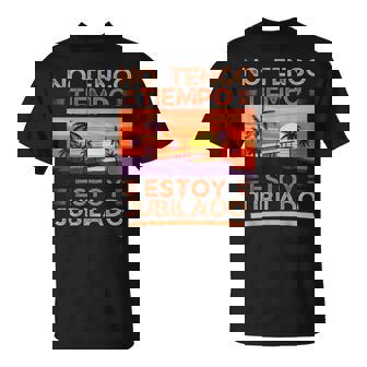 Jubilados Regalos No Tengo Tiempo Estoy Jubilado Camiseta unisex - Regaloses