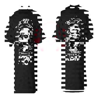 K-Pop Can't Hear You I'm Listening K-Pop K Pop Kawaii Kpop T-Shirt - Monsterry