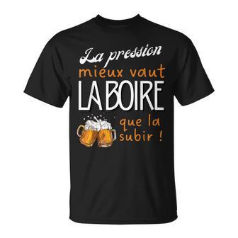 La Pression Mieuxaut La Boire Humour Bière Apéro Alcool T-Shirt - Cadeauxyz