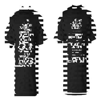 We Got Lebron Keep Calm I Love Lebron I Heart Lebron T-Shirt - Monsterry