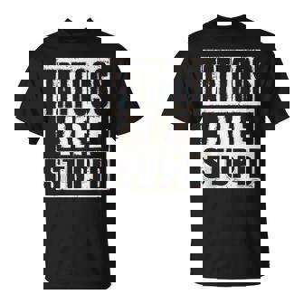 Los Tatuajeson Una Camisa Estúpida Tatuaje Divertido Humorarcástico Camiseta unisex - Regaloses