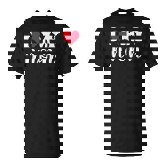 I Love My Mom I Heart Mom Love Mom T-Shirt - Monsterry