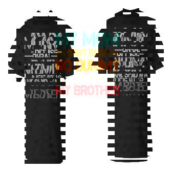 My Mom Didn't Raise No Dummy But If She Did It Was Brother T-Shirt - Thegiftio