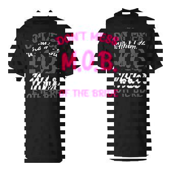 Mother Of The Bride Don't Mess With The MOB Mom T-Shirt - Seseable