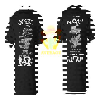 Nacho Average Mom Mexican Mother Family Cinco De Mayo T-Shirt | Mazezy