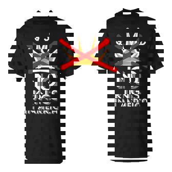 No Kings In America We Don't Do Kings Patriotic Anti-Tyranny T-Shirt - Monsterry