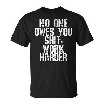 No One Owes You Shit Work Harder T-Shirt - Thegiftio UK