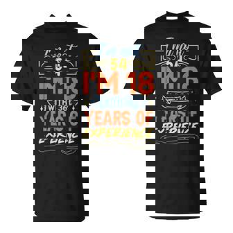 No Tengo 54 Años Tengo 18 Años Con 36 Años De Experiencia Camiseta unisex - Regaloses