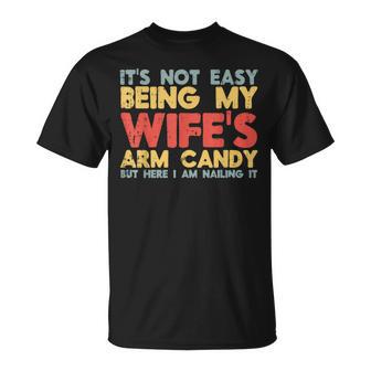 Not Easy Being My Wifes Arm Candy Saying Husband Men T-Shirt - Thegiftio UK